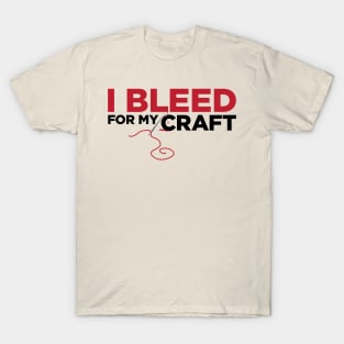 I bleed for my craft - funny needlecraft sewing t-shirt T-Shirt